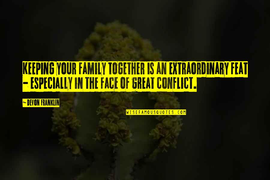 Elementary Librarian Philosophies Quotes By DeVon Franklin: Keeping your family together is an extraordinary feat