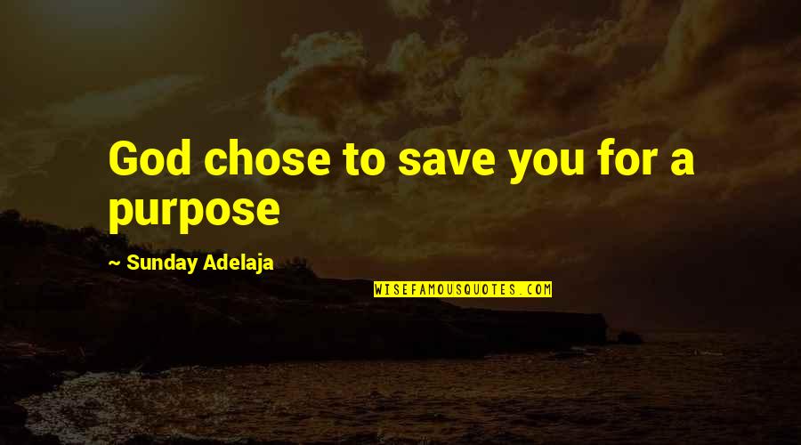 Elementary Librarian Philosophies Quotes By Sunday Adelaja: God chose to save you for a purpose