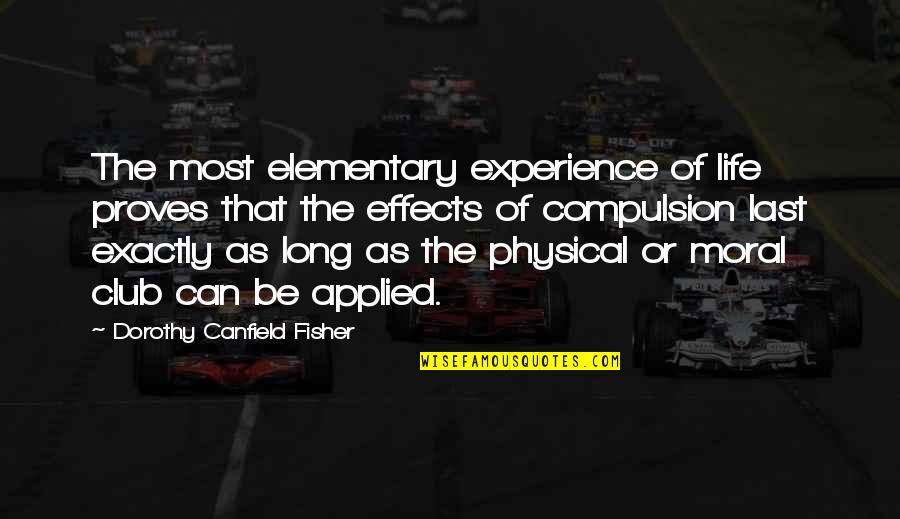 Elementary Life Quotes By Dorothy Canfield Fisher: The most elementary experience of life proves that Elementary Life Quotes By Dorothy Canfield Fisher: The most elementary experience of life proves that