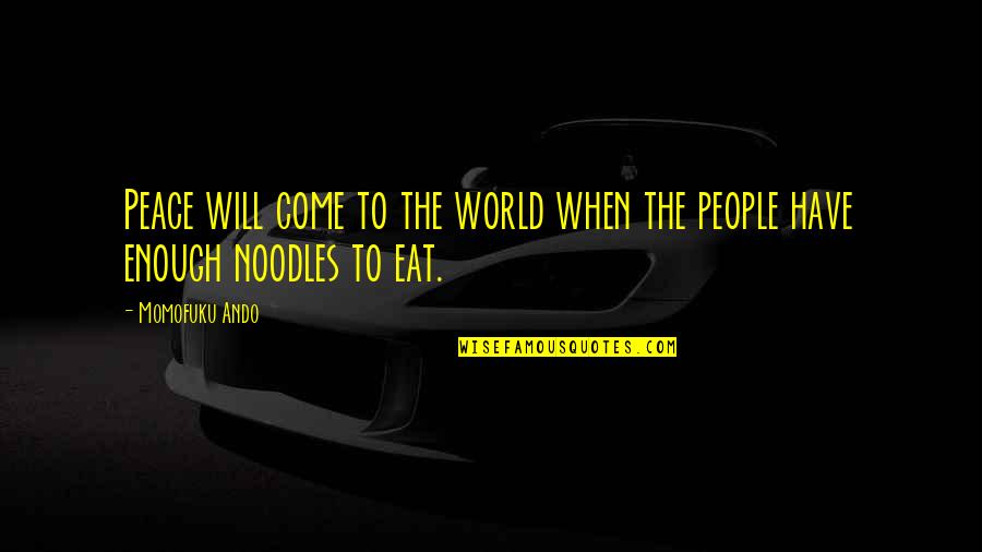 Elementary Life Quotes By Momofuku Ando: Peace will come to the world when the