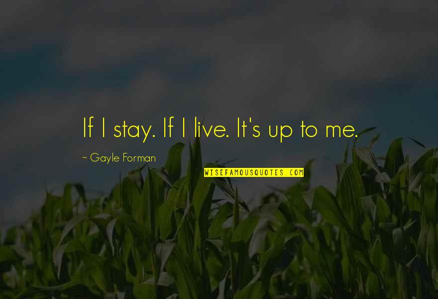 Elementary Memories Quotes By Gayle Forman: If I stay. If I live. It's up