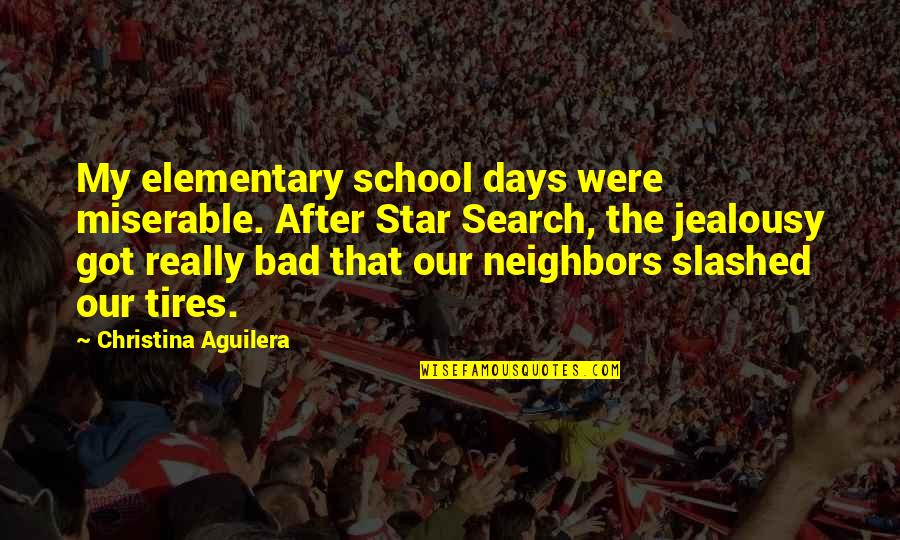 Elementary School Days Quotes By Christina Aguilera: My elementary school days were miserable. After Star Elementary School Days Quotes By Christina Aguilera: My elementary school days were miserable. After Star