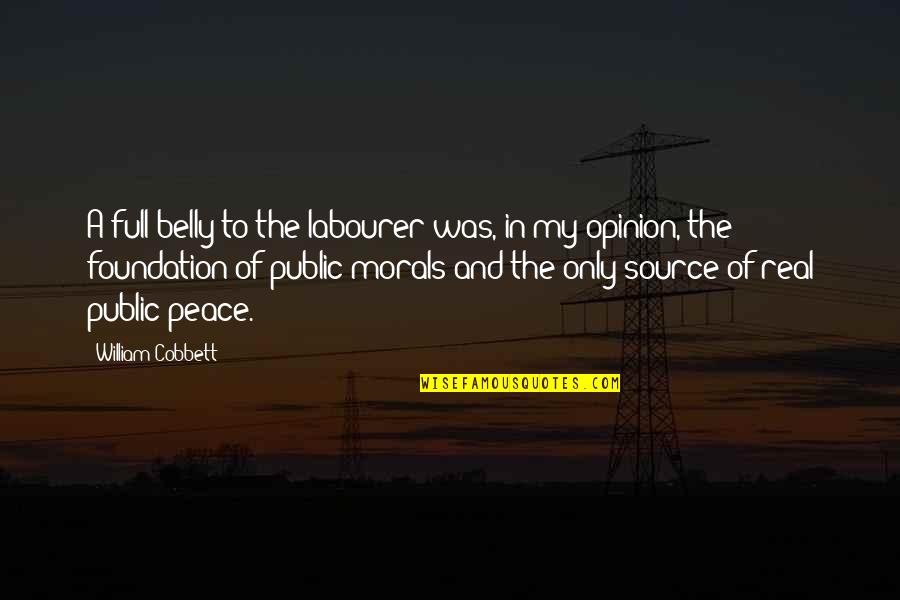 Elementary School Days Quotes By William Cobbett: A full belly to the labourer was, in Elementary School Days Quotes By William Cobbett: A full belly to the labourer was, in