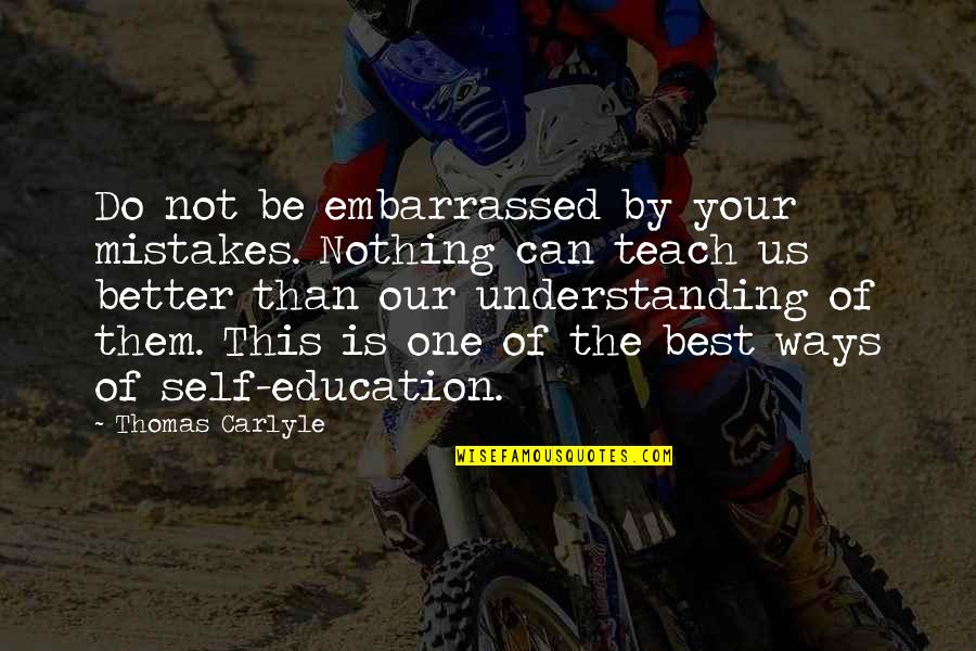 Elementary School Graduation Quotes By Thomas Carlyle: Do not be embarrassed by your mistakes. Nothing Elementary School Graduation Quotes By Thomas Carlyle: Do not be embarrassed by your mistakes. Nothing