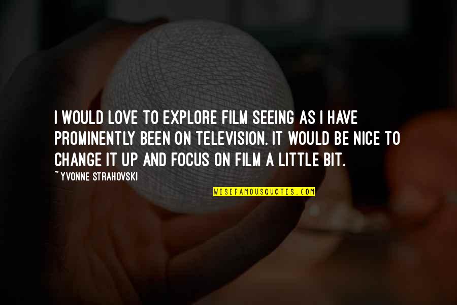 Elementary School Graduation Quotes By Yvonne Strahovski: I would love to explore film seeing as