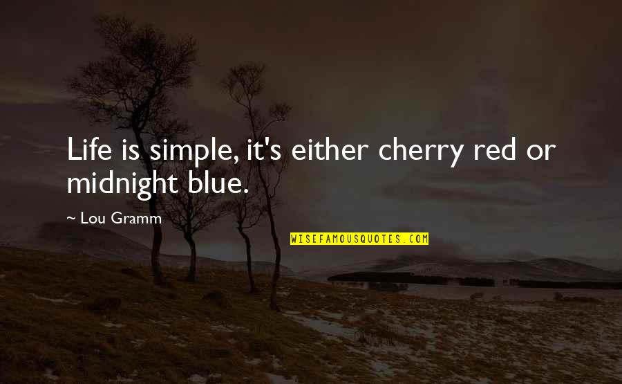 Elementary School Kid Quotes By Lou Gramm: Life is simple, it's either cherry red or