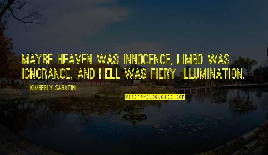 Elementary School Reunion Quotes By Kimberly Sabatini: Maybe heaven was innocence, limbo was ignorance, and