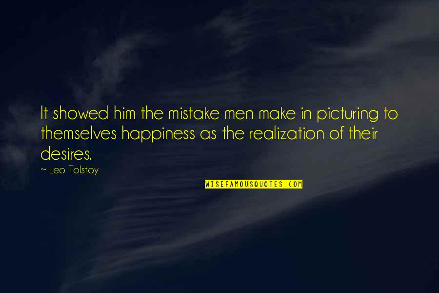 Elementary School Teacher Quotes By Leo Tolstoy: It showed him the mistake men make in