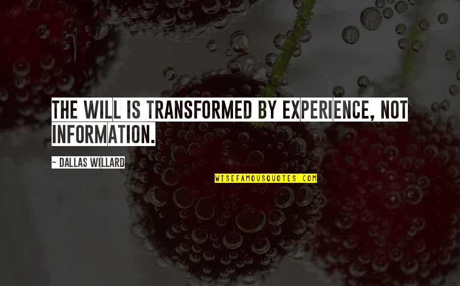 Elementary Science Quotes By Dallas Willard: The will is transformed by experience, not information.