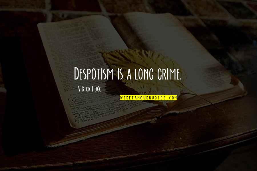 Elementary Season 1 Episode 11 Quotes By Victor Hugo: Despotism is a long crime. Elementary Season 1 Episode 11 Quotes By Victor Hugo: Despotism is a long crime.