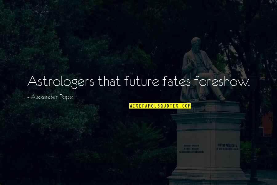 Elementary Season 1 Episode 12 Quotes By Alexander Pope: Astrologers that future fates foreshow.