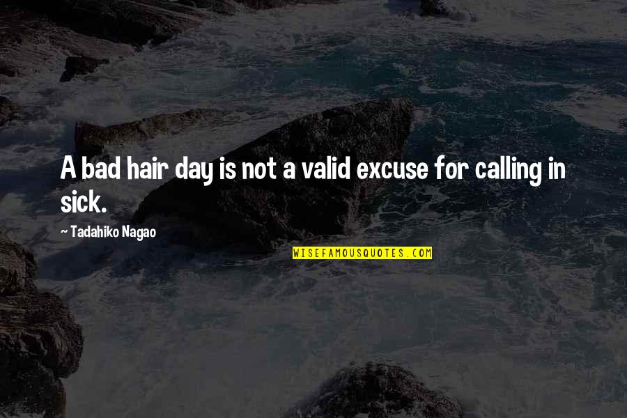 Elementary Season 1 Episode 8 Quotes By Tadahiko Nagao: A bad hair day is not a valid Elementary Season 1 Episode 8 Quotes By Tadahiko Nagao: A bad hair day is not a valid