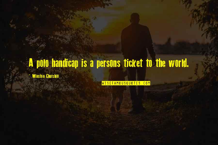 Elementary Season 2 Episode 20 Quotes By Winston Churchill: A polo handicap is a persons ticket to