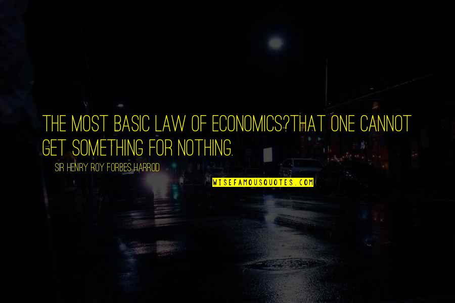 Elementary Students From Teacher Quotes By Sir Henry Roy Forbes Harrod: The most basic law of economics?that one cannot