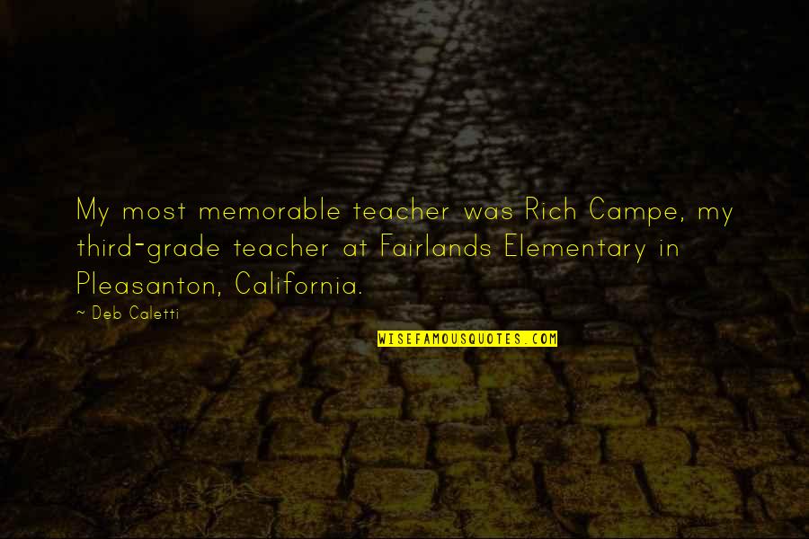 Elementary Teacher Quotes By Deb Caletti: My most memorable teacher was Rich Campe, my Elementary Teacher Quotes By Deb Caletti: My most memorable teacher was Rich Campe, my
