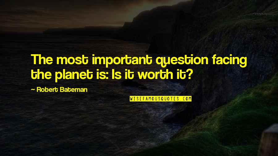 Elementary Tremors Quotes By Robert Bateman: The most important question facing the planet is: