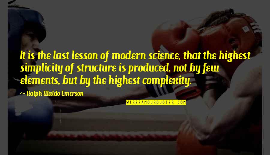 Elements In Science Quotes By Ralph Waldo Emerson: It is the last lesson of modern science,