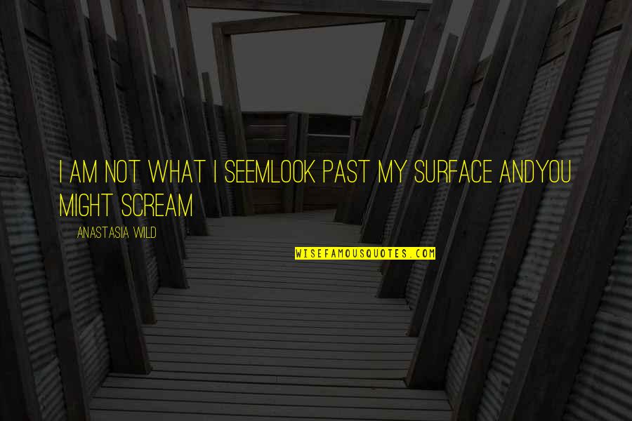 Elements Of Design Quotes By Anastasia Wild: I am not what i seemlook past my