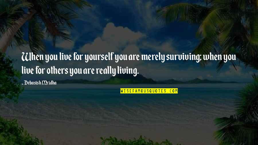 Elements Of Design Quotes By Debasish Mridha: When you live for yourself you are merely