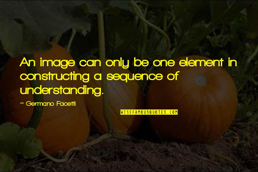 Elements Of Design Quotes By Germano Facetti: An image can only be one element in