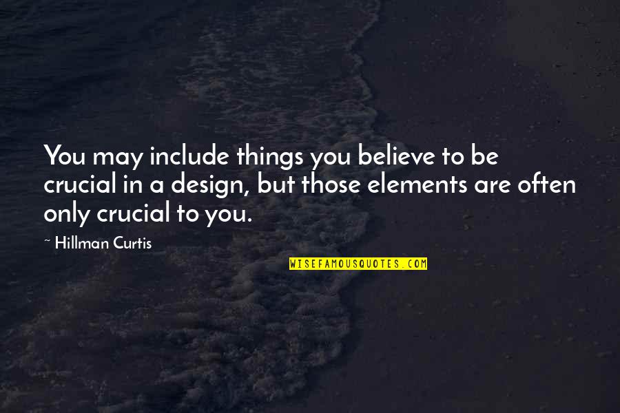 Elements Of Design Quotes By Hillman Curtis: You may include things you believe to be