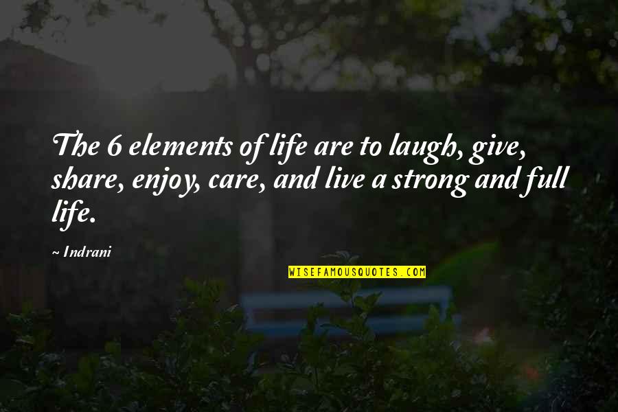 Elements Of Life Quotes By Indrani: The 6 elements of life are to laugh,