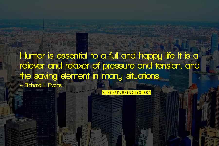 Elements Of Life Quotes By Richard L. Evans: Humor is essential to a full and happy