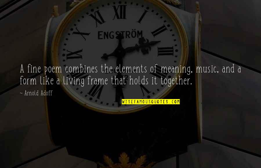 Elements Of Music Quotes By Arnold Adoff: A fine poem combines the elements of meaning,
