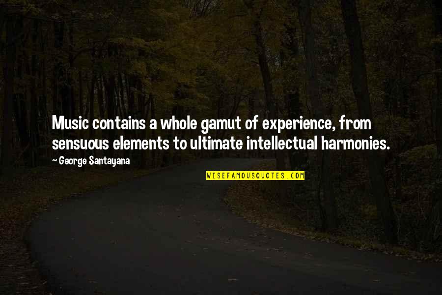 Elements Of Music Quotes By George Santayana: Music contains a whole gamut of experience, from