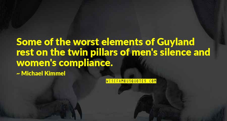 Elements Quotes By Michael Kimmel: Some of the worst elements of Guyland rest