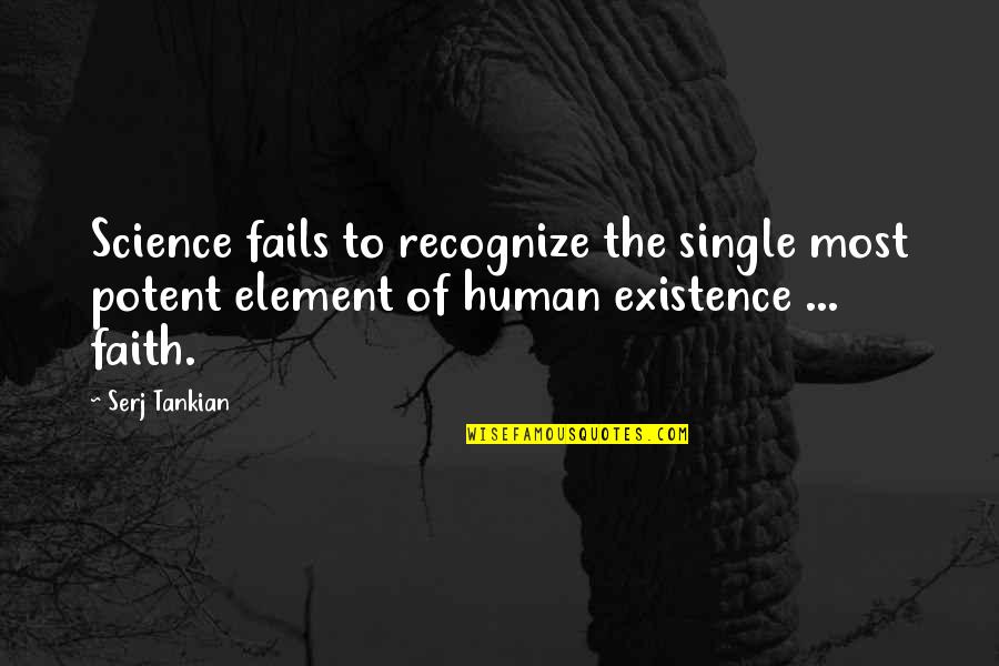 Elements Science Quotes By Serj Tankian: Science fails to recognize the single most potent