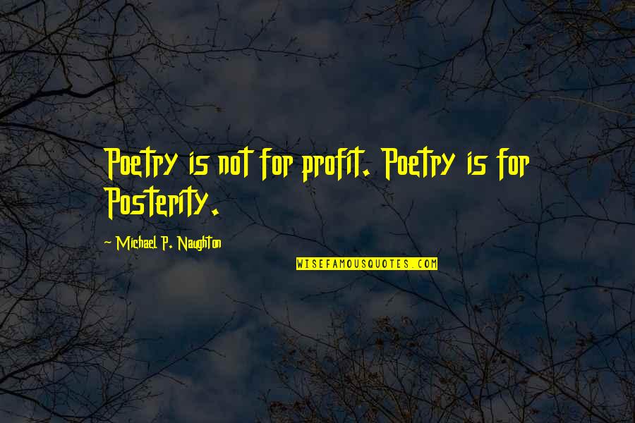 Elements That Conduct Quotes By Michael P. Naughton: Poetry is not for profit. Poetry is for