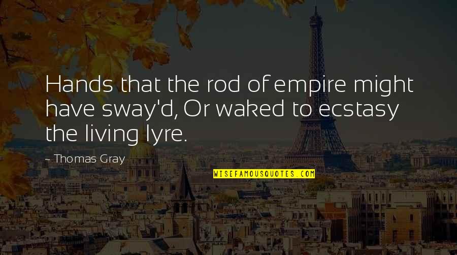 Elements That Conduct Quotes By Thomas Gray: Hands that the rod of empire might have