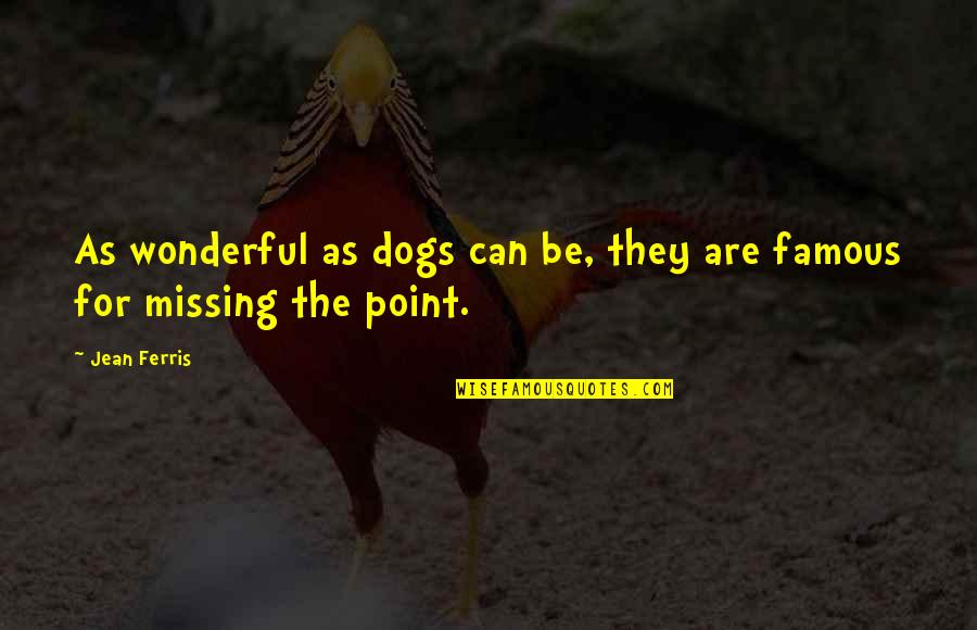 Elements Thesaurus Quotes By Jean Ferris: As wonderful as dogs can be, they are