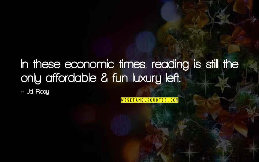 Elemis Quotes By J.d. Rosy: In these economic times, reading is still the