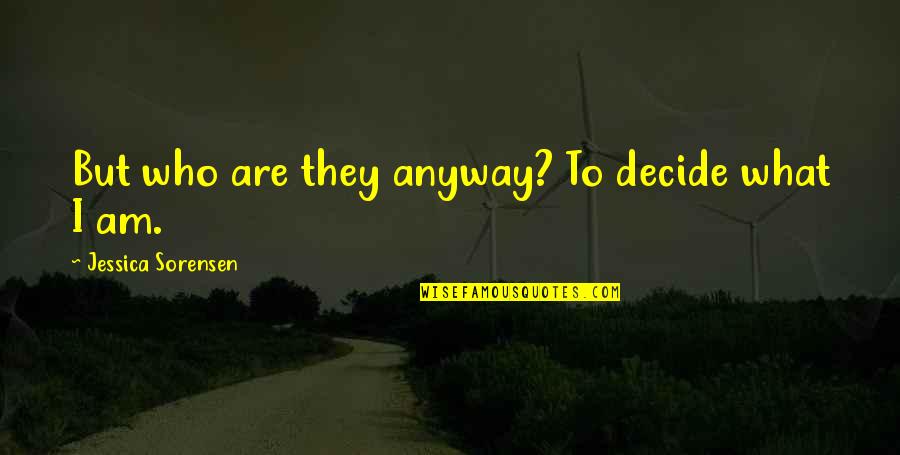 Elen Willard Quotes By Jessica Sorensen: But who are they anyway? To decide what Elen Willard Quotes By Jessica Sorensen: But who are they anyway? To decide what
