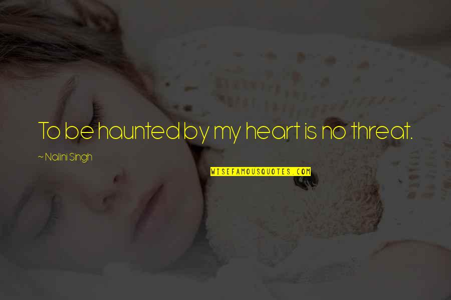 Elena And Raphael Quotes By Nalini Singh: To be haunted by my heart is no