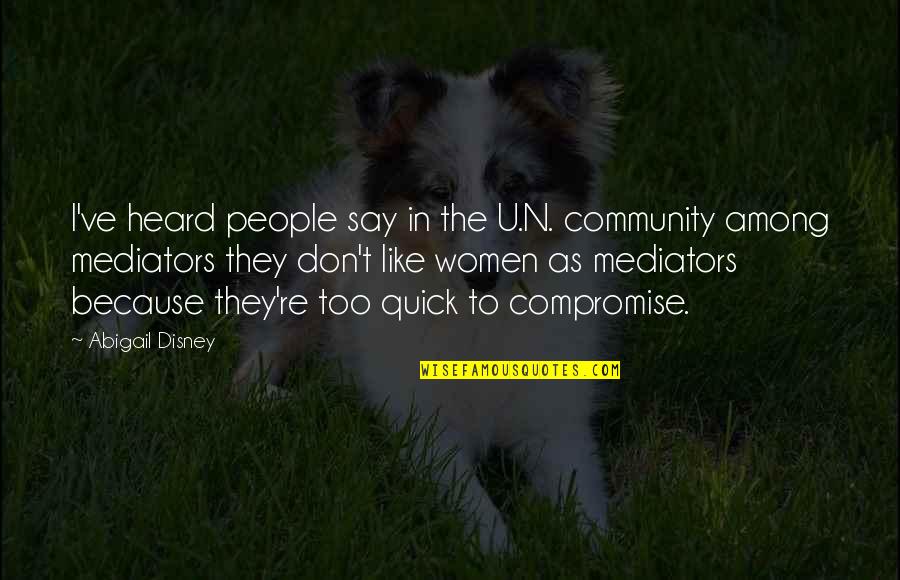 Elena And Rebekah Quotes By Abigail Disney: I've heard people say in the U.N. community