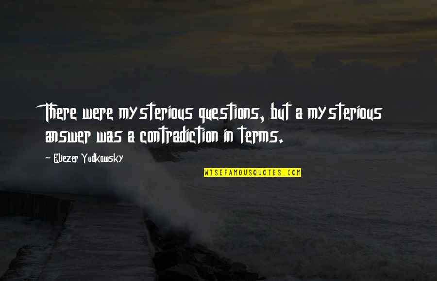 Elena And Rebekah Quotes By Eliezer Yudkowsky: There were mysterious questions, but a mysterious answer