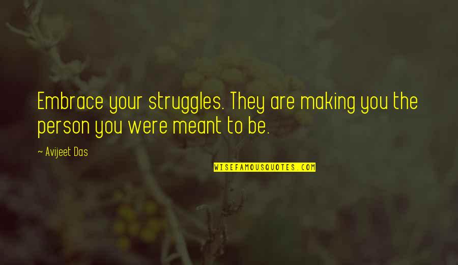 Elena Baltacha Quotes By Avijeet Das: Embrace your struggles. They are making you the