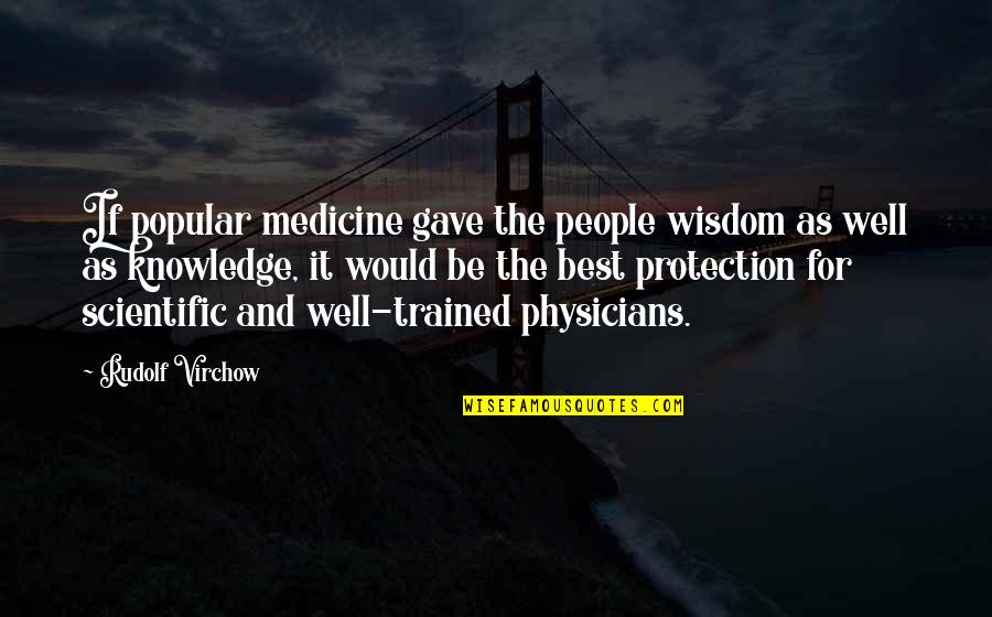 Elena Baltacha Quotes By Rudolf Virchow: If popular medicine gave the people wisdom as