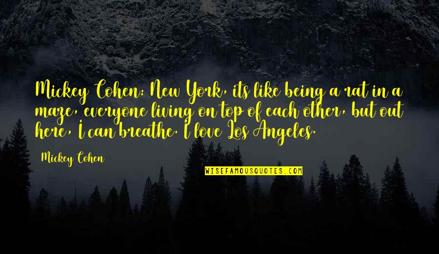 Elena Ceausescu Quotes By Mickey Cohen: Mickey Cohen: New York, its like being a Elena Ceausescu Quotes By Mickey Cohen: Mickey Cohen: New York, its like being a