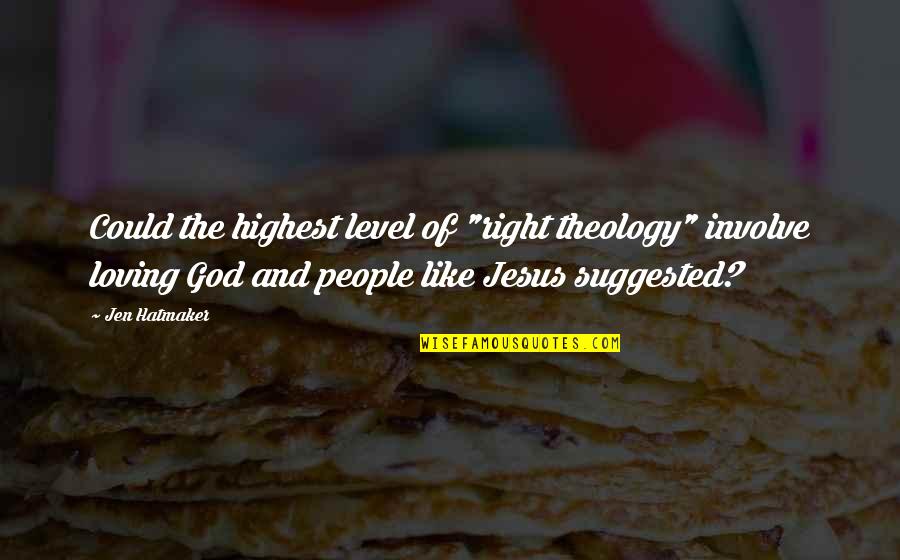Elena Funny Quotes By Jen Hatmaker: Could the highest level of "right theology" involve Elena Funny Quotes By Jen Hatmaker: Could the highest level of "right theology" involve