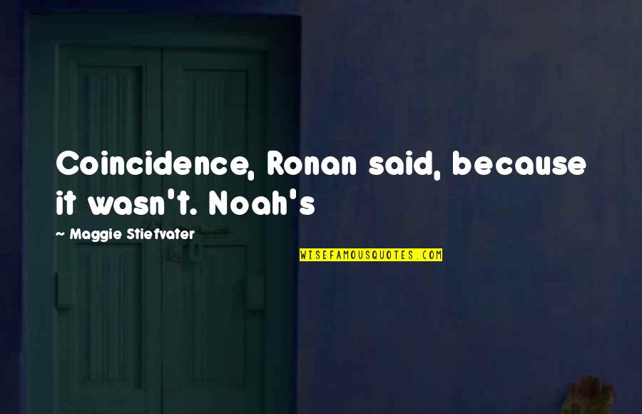 Elena Gilbert Quotes By Maggie Stiefvater: Coincidence, Ronan said, because it wasn't. Noah's