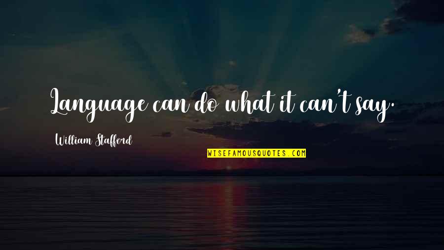 Elena Gilbert Quotes By William Stafford: Language can do what it can't say. Elena Gilbert Quotes By William Stafford: Language can do what it can't say.