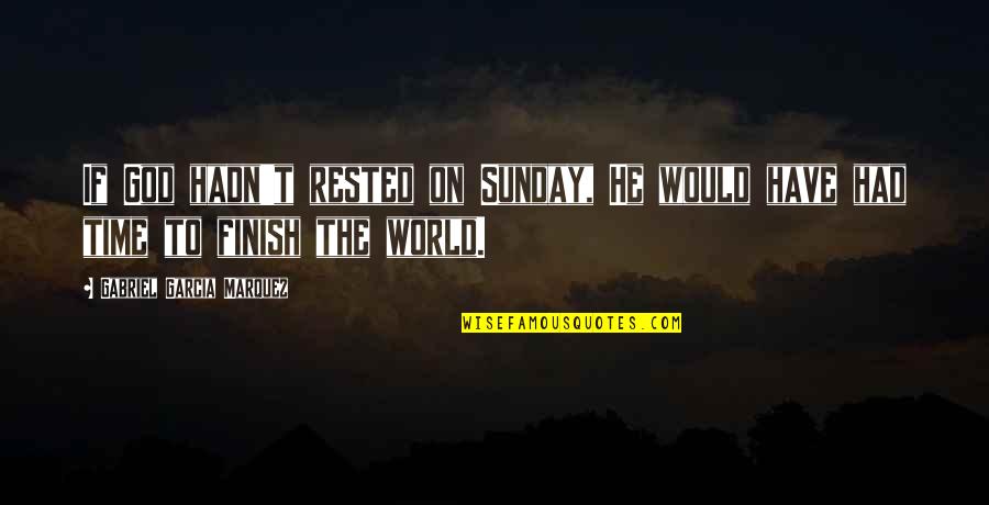 Elena Hight Quotes By Gabriel Garcia Marquez: If God hadn't rested on Sunday, He would
