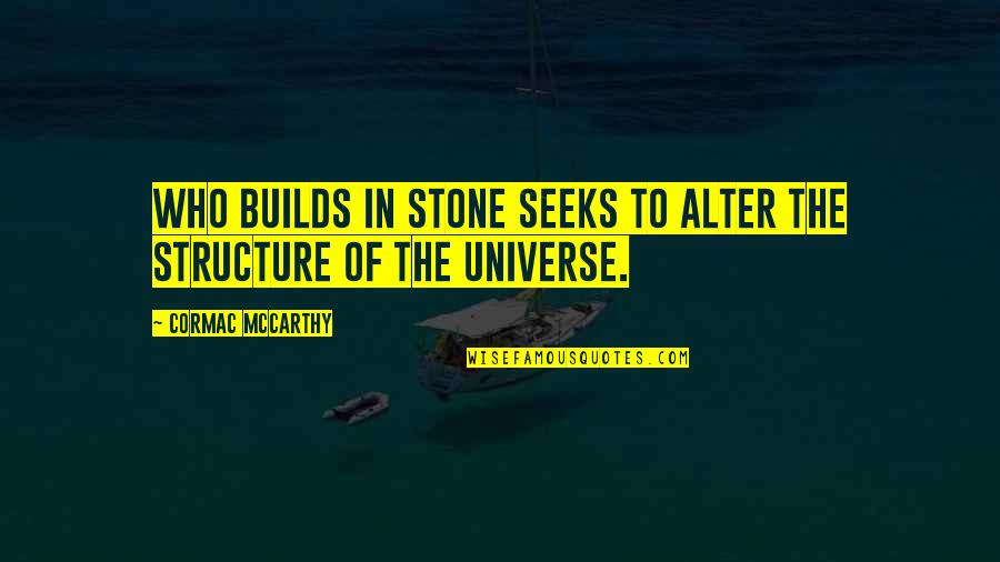 Elena Michaels Quotes By Cormac McCarthy: Who builds in stone seeks to alter the