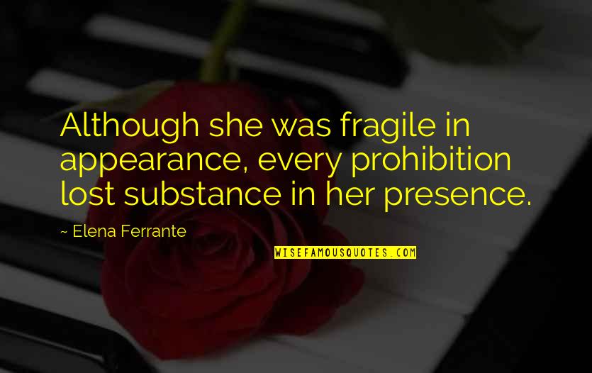 Elena Quotes By Elena Ferrante: Although she was fragile in appearance, every prohibition