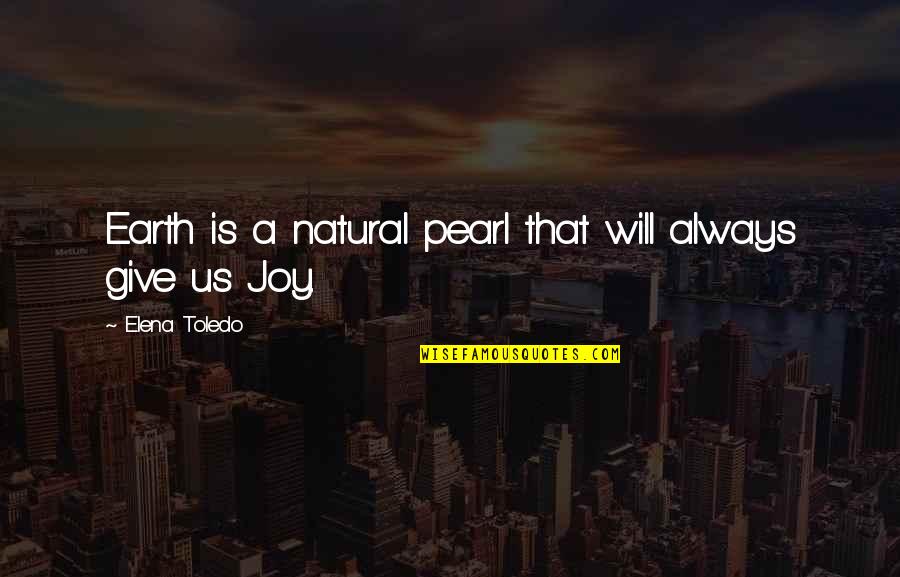 Elena Quotes By Elena Toledo: Earth is a natural pearl that will always