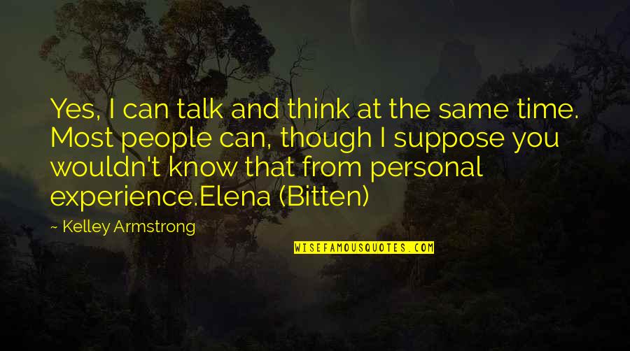 Elena Quotes By Kelley Armstrong: Yes, I can talk and think at the